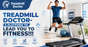 TREADMILL DOCTOR- A PLATFORM TO LEAD YOU TO FITNESS!!! 